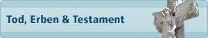 Tod, Erben und Testament