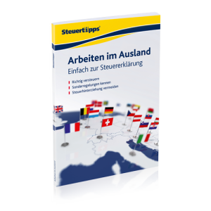 Arbeiten im Ausland: Einfach zur Steuererklärung Arbeiten im Ausland: Einfach zur Steuererklärung