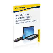 Betriebs- oder Privatvermögen: Unterschiede kennen, steuerlichen Spielraum nutzen Betriebs- oder Privatvermögen: Unterschiede kennen, steuerlichen Spielraum nutzen
