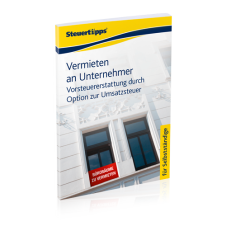 Vermieten an Unternehmer - Vorsteuererstattung durch Option zur Umsatzsteuer Vermieten an Unternehmer - Vorsteuererstattung durch Option zur Umsatzsteuer