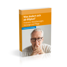 Was ändert sich ab 60plus? Finanzen, Versicherungen, Vorsorge und Pflege Was ändert sich ab 60plus? Finanzen, Versicherungen, Vorsorge und Pflege