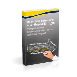 Die rechtliche Betreuung von Pflegebedürftigen Die rechtliche Betreuung von Pflegebedürftigen